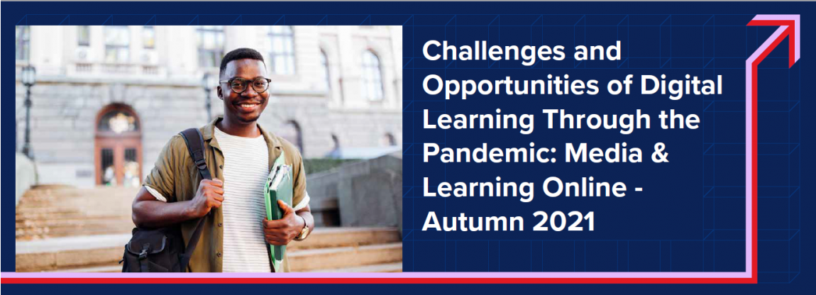 Challenges and Opportunities of Digital Learning Through the Pandemic: Media & Learning Online - Autumn 2021