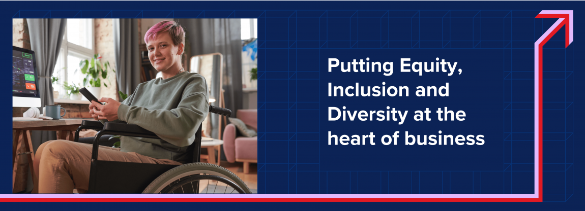 Putting Equity, Inclusion and Diversity at the heart of business 